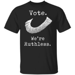Vote we’re ruthless shirt