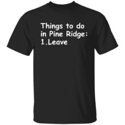 Things to do in Pine Ridge leave shirt