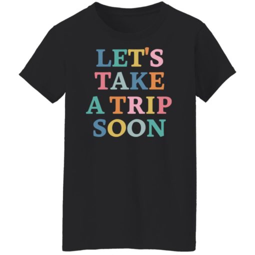 Let’s take a trip soon sweatshirt