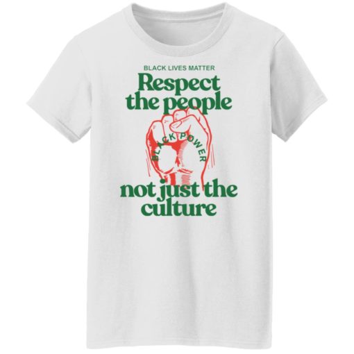 Respect the people not just the culture shirt
