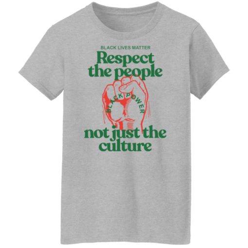 Respect the people not just the culture shirt