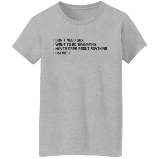 I don’t need s*x i want to go swimming i never care about anything shirt