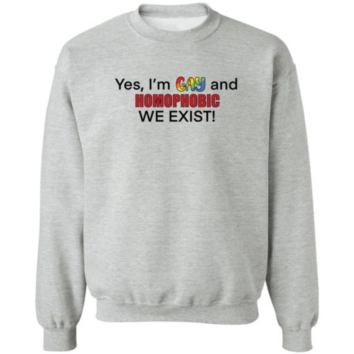 Yes i’m gay and homophobic we exist shirt