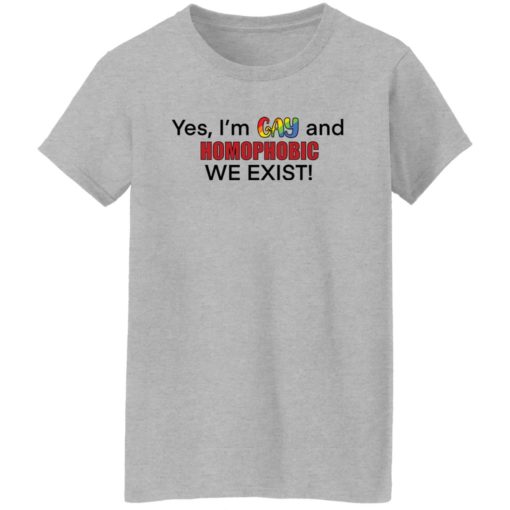 Yes i’m gay and homophobic we exist shirt