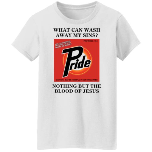 What can wash away my sins pride nothing but the blood of Jesus shirt