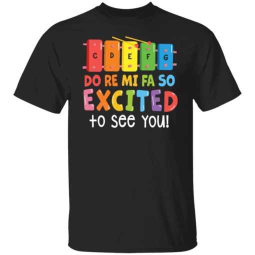 Cdefg do re mi fa so excited to see you shirt