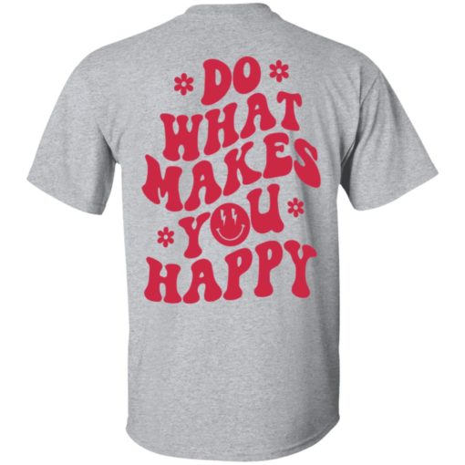 Do what makes you happy shirt
