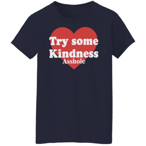 Try some kindness asshole shirt