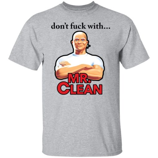 Don’t f*ck with Mr Clean shirt