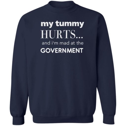 My tummy hurts and i’m mad at the government shirt