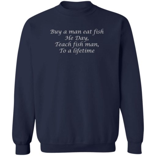 Buy a man eat fish he day teach fish man to a lifetime shirt