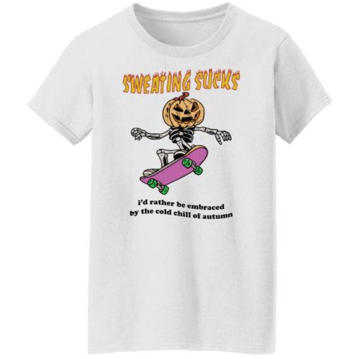 Sweating sucks i’d rather be embraced by the cold chill of autumn shirt