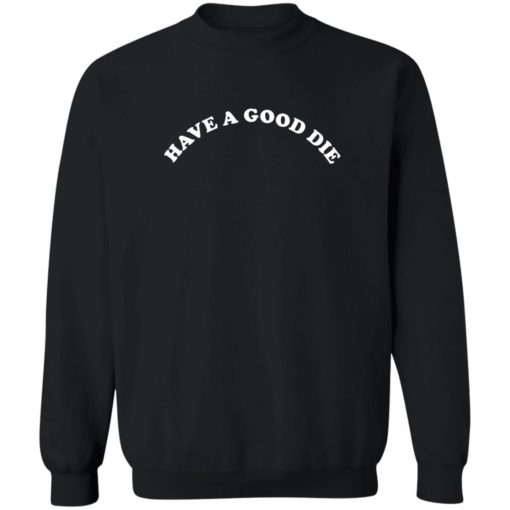 Have a good die sweatshirt