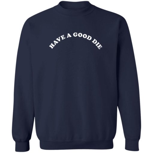 Have a good die sweatshirt
