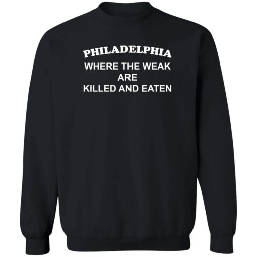 Philadelphia where the weak are killed and eaten shirt