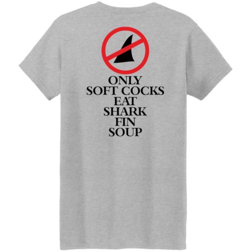 Only soft cocks eat shark fin soup shirt