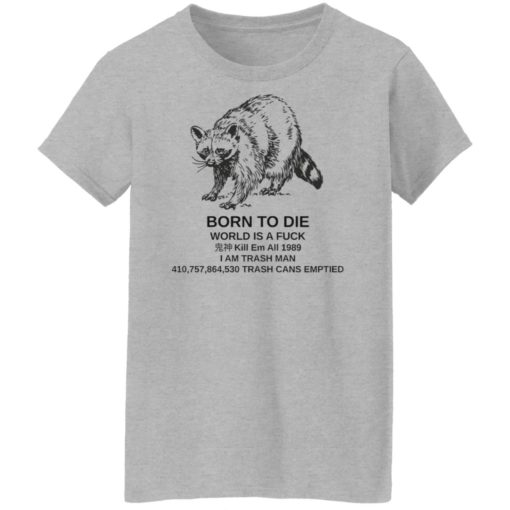 Raccoon born to die world is a f*ck shirt