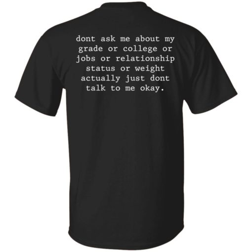 Don’t ask me about my grade or college or jobs shirt