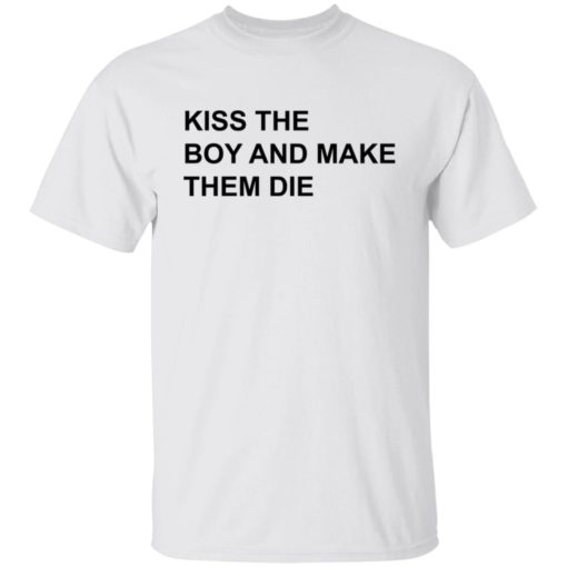 Kiss the boy and make them die shirt