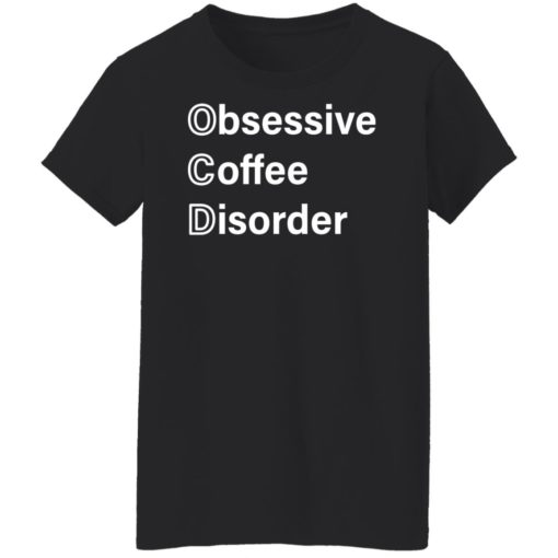 Obsessive coffee disorder shirt