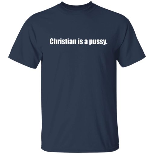 Christian is a p*ssy shirt