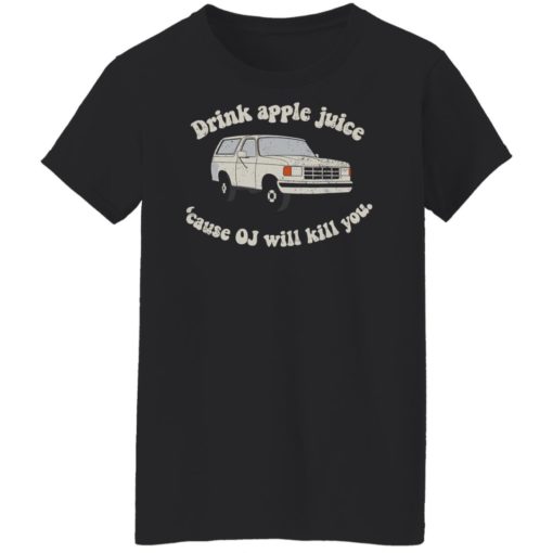 Car drink apple juice cause oj will kill you shirt