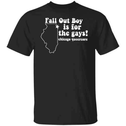 Fall out boy is for the gays chicago queercore shirt