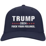 Tr*mp 2024 f*ck your feelings hat, cap