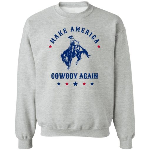 Make america cowboy again sweatshirt