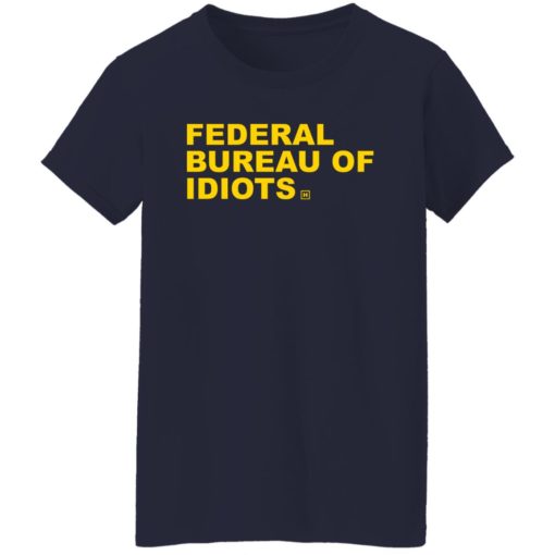 Federal bureau of idiots shirt
