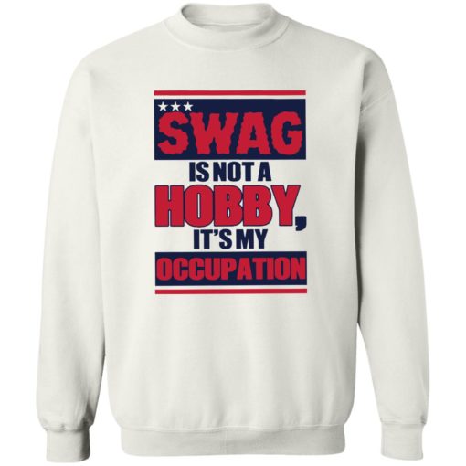 Swag is not a hobby it’s my occupation shirt