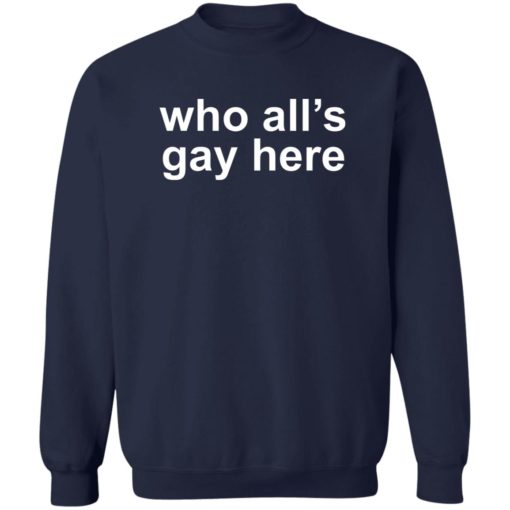 Who all’s gay here shirt