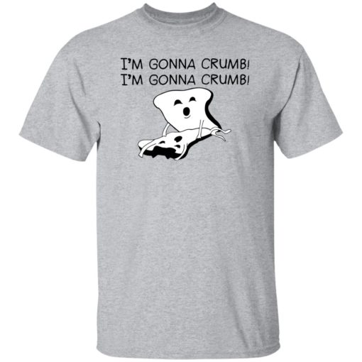 I’m gonna crumb shirt