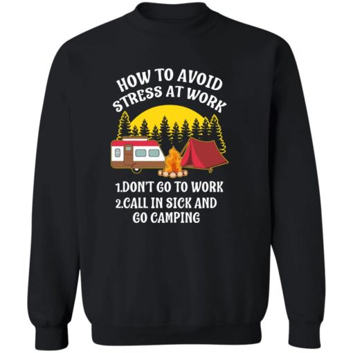 How to avoid stress at work 1 don’t go to work shirt