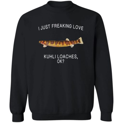 I just freaking love Kuhli loaches shirt