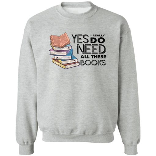 Yes i really do need all these books shirt