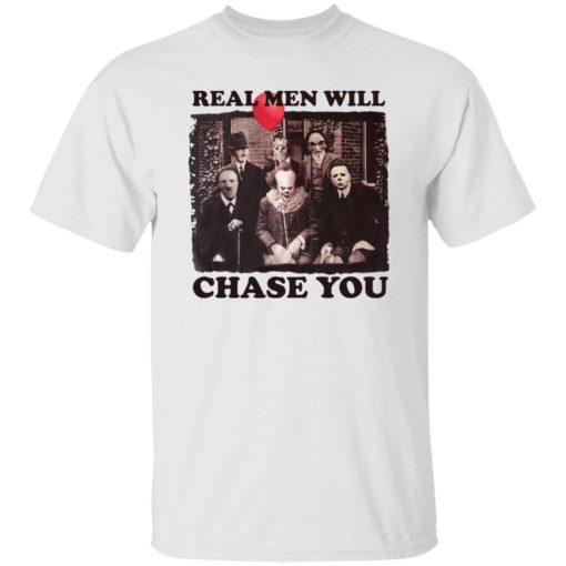 Real men will chase you shirt