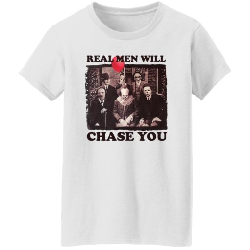 Real men will chase you shirt