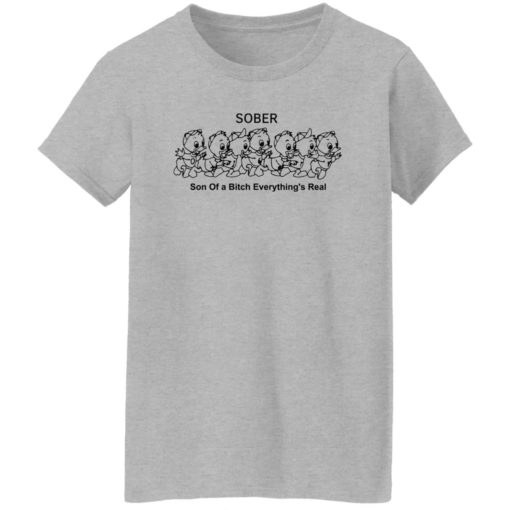 Duck sober son of a b*tch everything’s real shirt