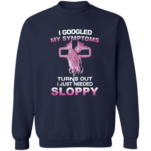 I googled my symptoms turns out i just need sloppy shirt