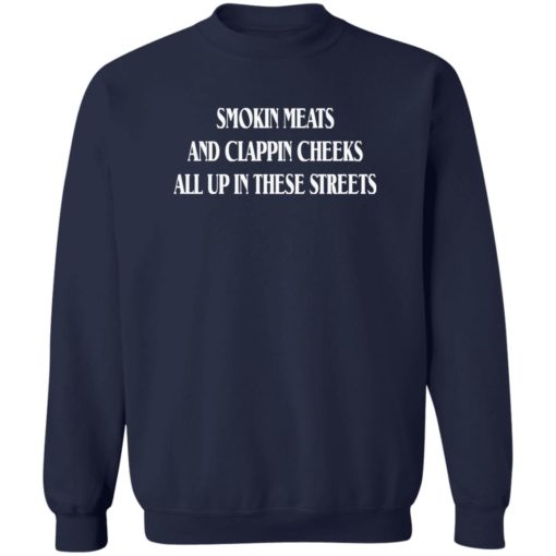 Smokin meats and clappin cheeks all up in these streets shirt