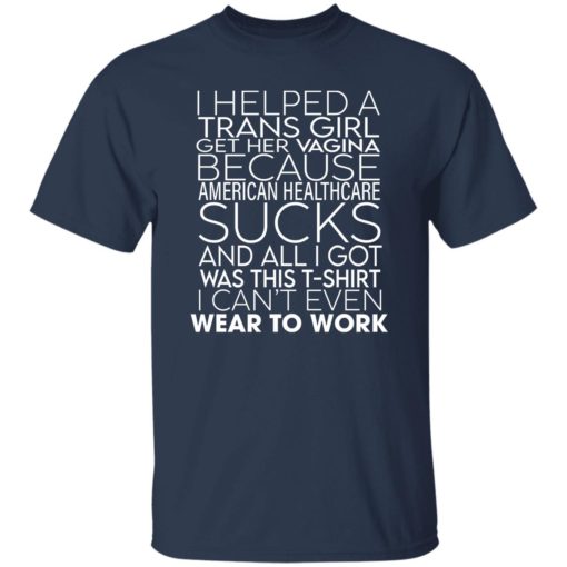 I helped a trans girl get her vagina because american shirt