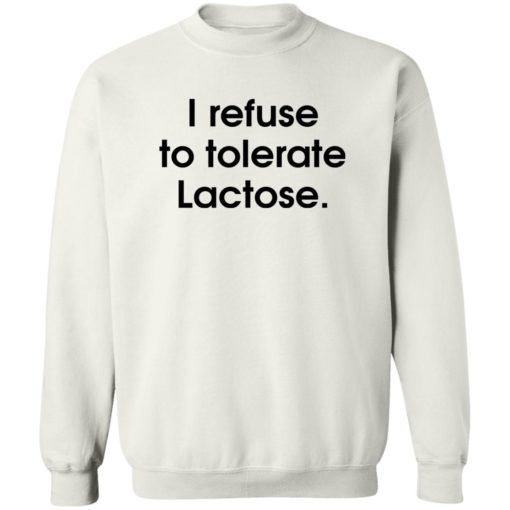 I refuse to tolerate Lactose shirt