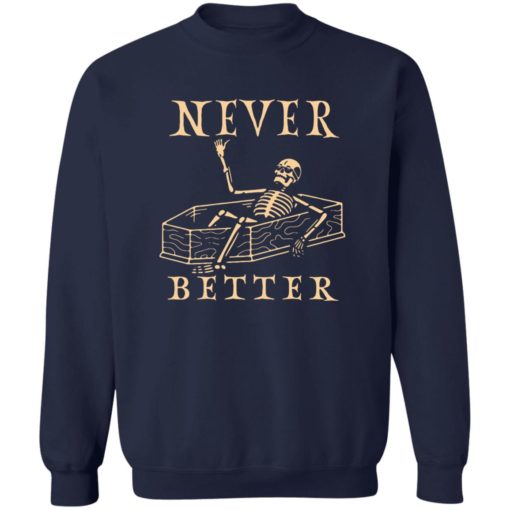 Never better skeleton sweatshirt