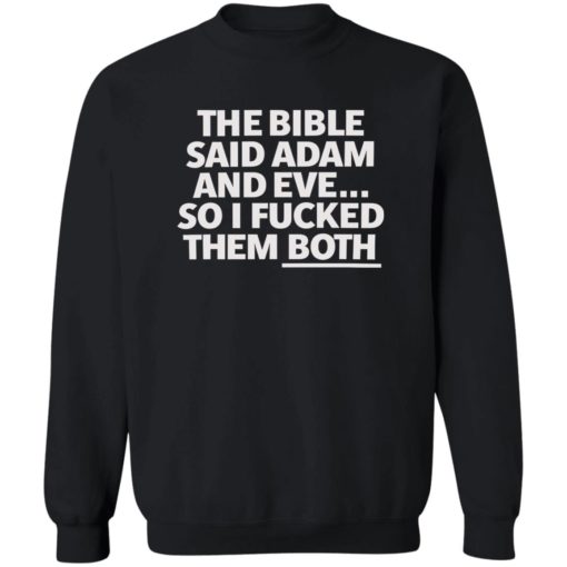 The bible said adam and eve so i f*cked them both shirt