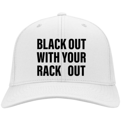 Black out with your rack out hat, cap
