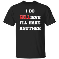 I do billieve i’ll have another shirt