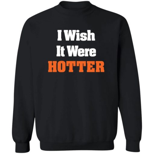 I wish it were hotter shirt