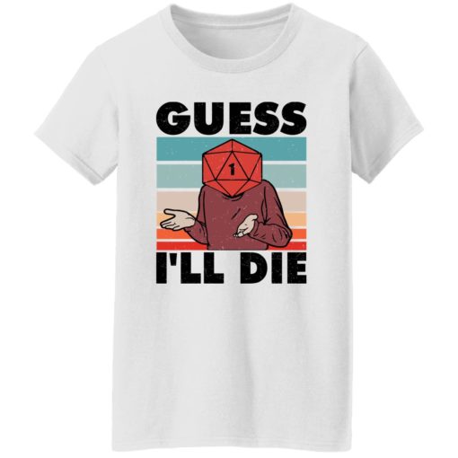 D20 Guess i’ll die shirt