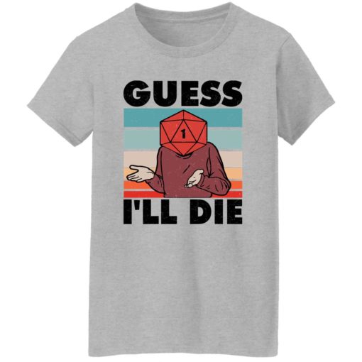 D20 Guess i’ll die shirt